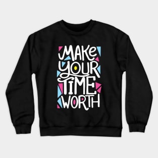 MAKE your time worth Crewneck Sweatshirt